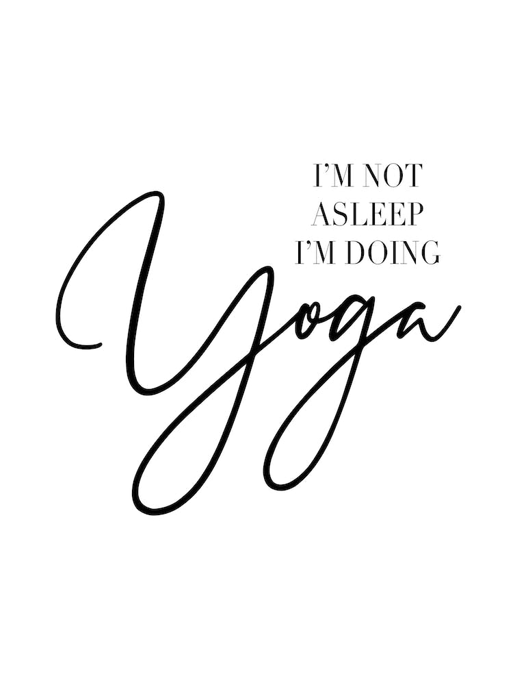 I Am Not Asleep I Am Doing Yoga