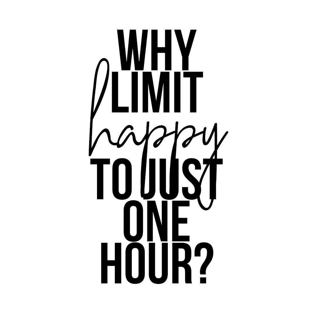 Why Limit Happy To Just One Hour