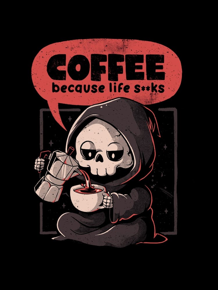 Coffee Because Life - Dark Evil Cute Sarcasm Reaper Death Coffee Gift 1