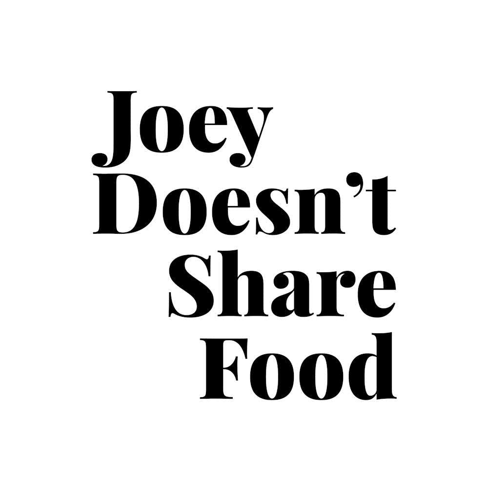 Joey Doesnt Share Food, Friends Tv Quote