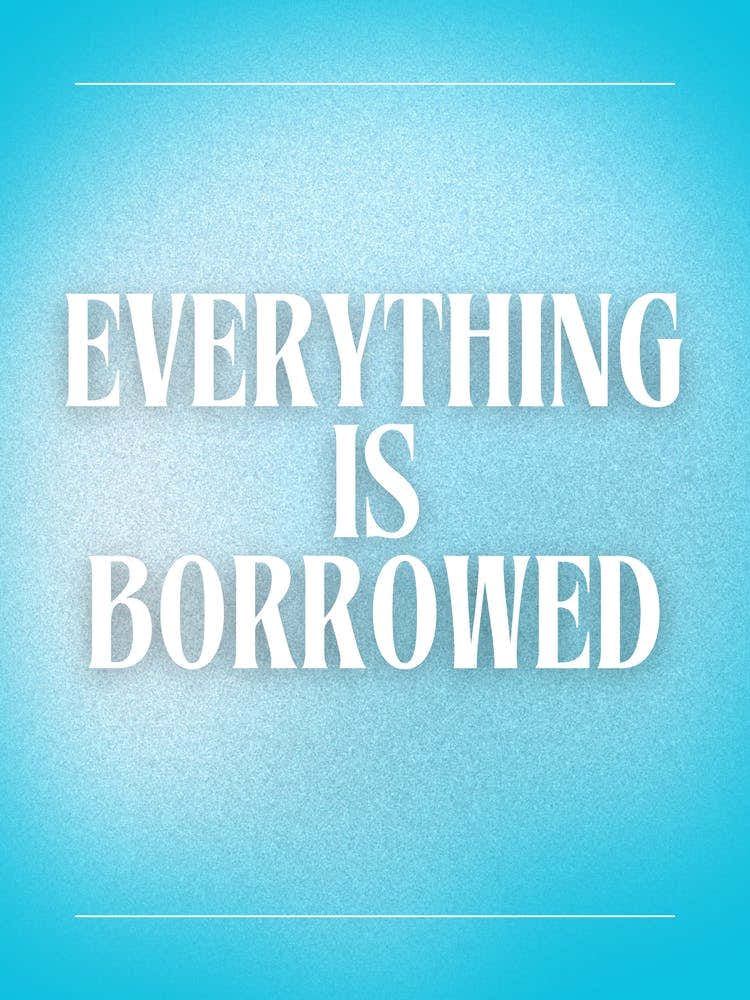 Everything Is Borrowed