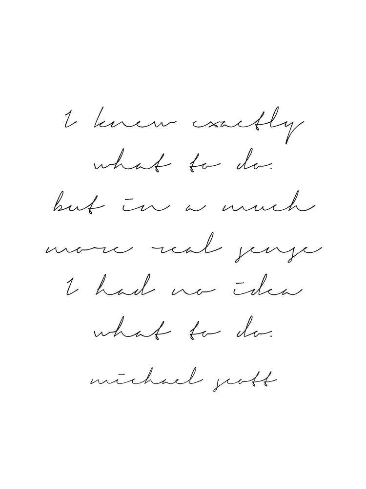 I Knew Exactly What To Do Michael Scott Quote Script