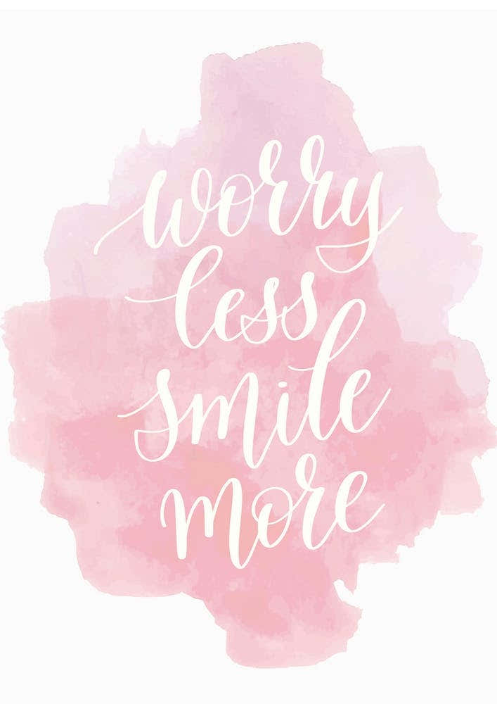 Worry less smile more