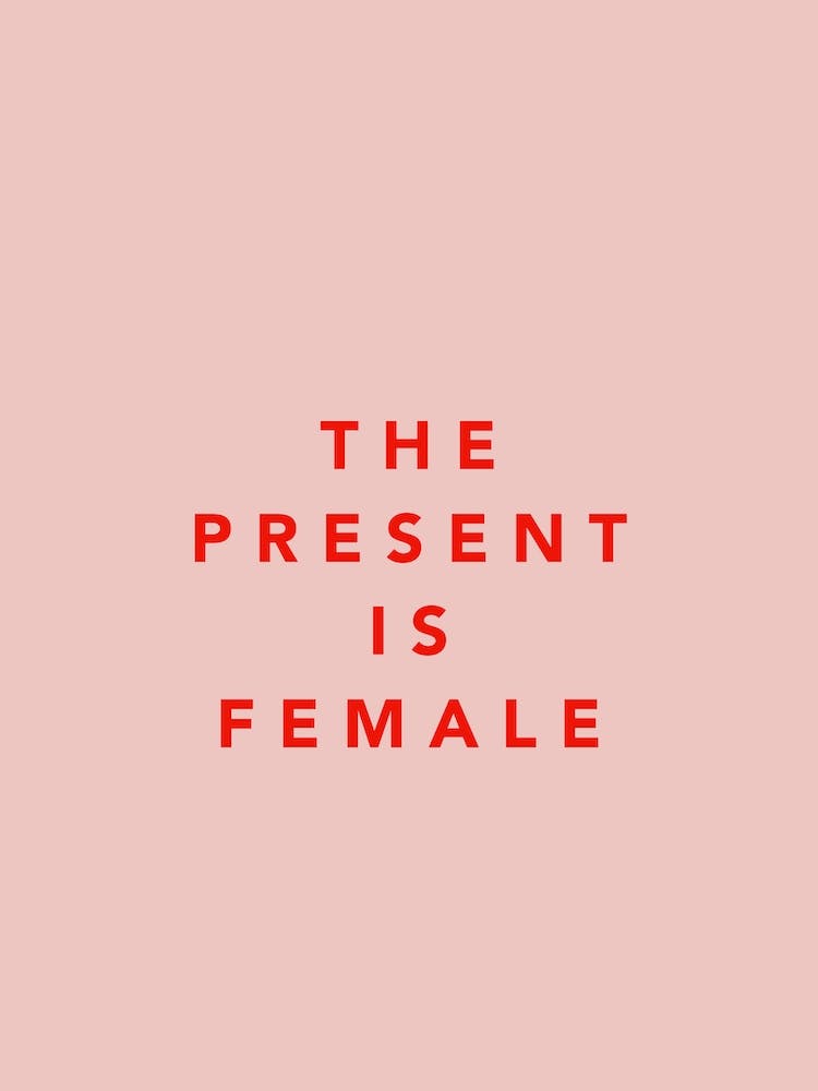 The Present Is Female