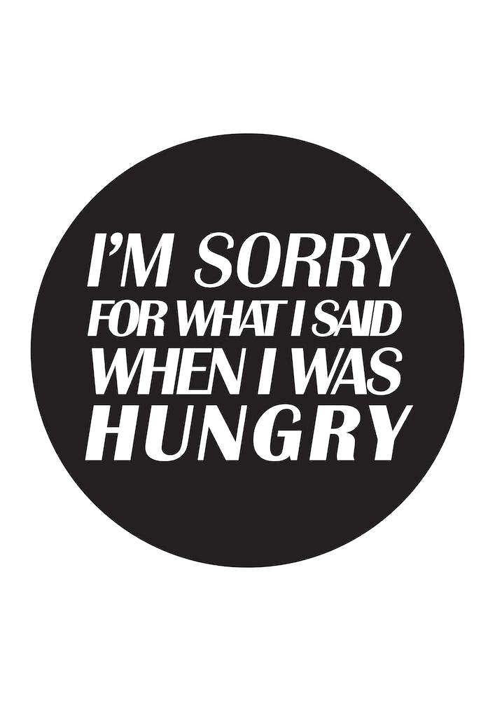IM SORRY FOR WHAT I SAID WHEN I WAS HUNGRY BLACK CURCLE NEW