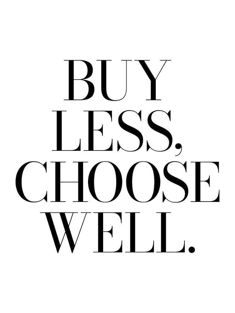 Buy Less Choose Well Quote, fashion, clothes, sayings, phrases, cool, minimal, girls, shopaholic, shoes, vibes, mood, wise words