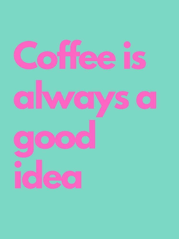 Coffee Is Always A Good Idea Pink And Teal Kitchen Typography