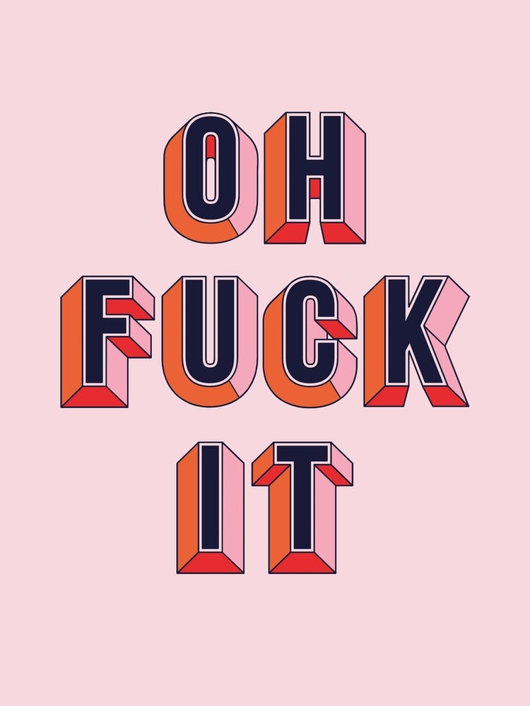Oh Fuck It