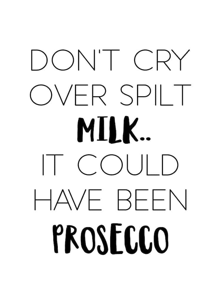 Don't Cry Over Spilt Milk