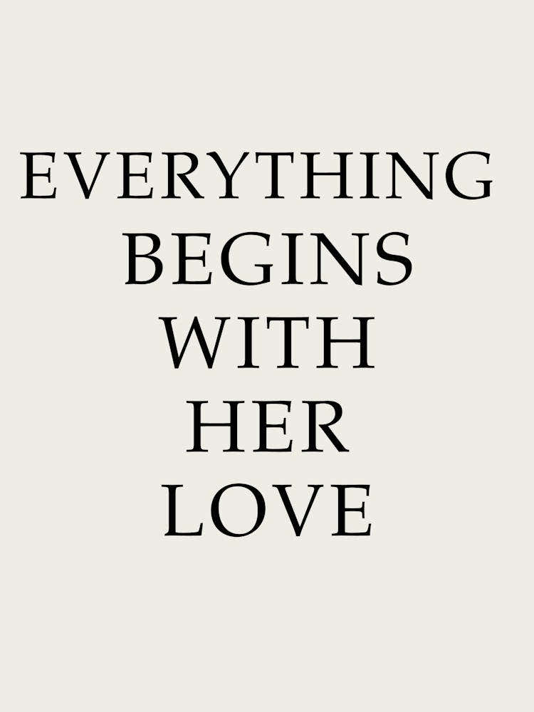 Everything Begins With Her Love