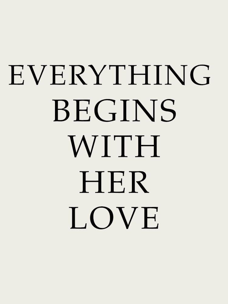 Everything Begins With Her Love
