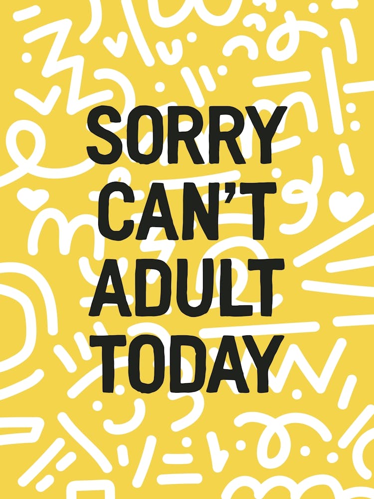Sorry Can't Adult Today