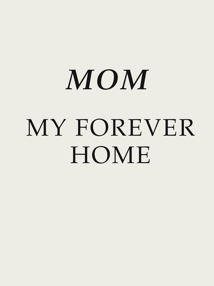 Mom My Forever Home