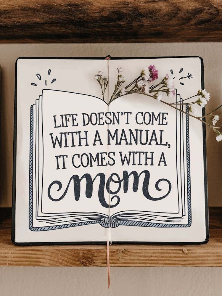 Life Doesn'T Come With A Manual It Comes With A Mom