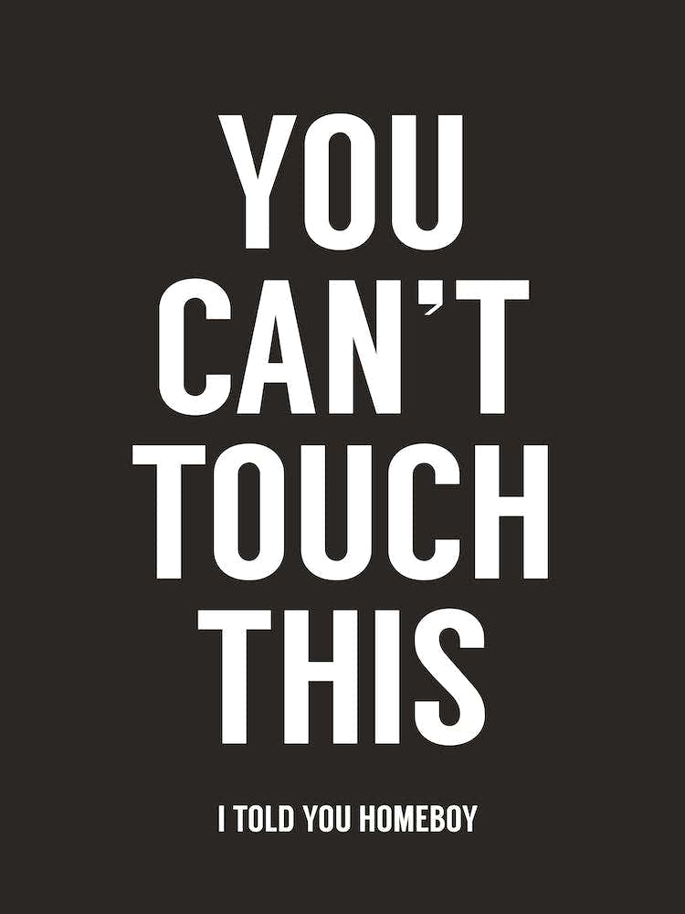 You Can't Touch This