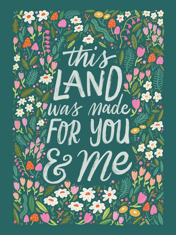 This Land Was Made For You & Me - Floral