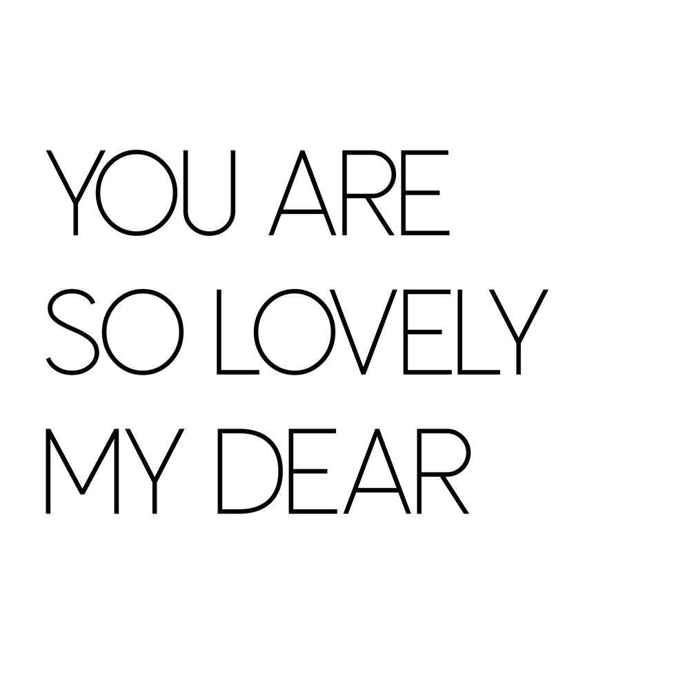 You Are So Lovely My Dear