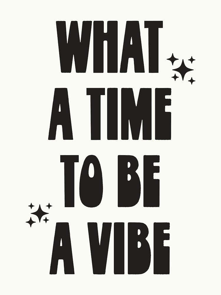 What A Time To Be a Vibe - Funny Poster Wall