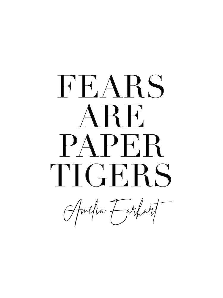 Fears Are Paper Tigers Amelia Earhart Quote