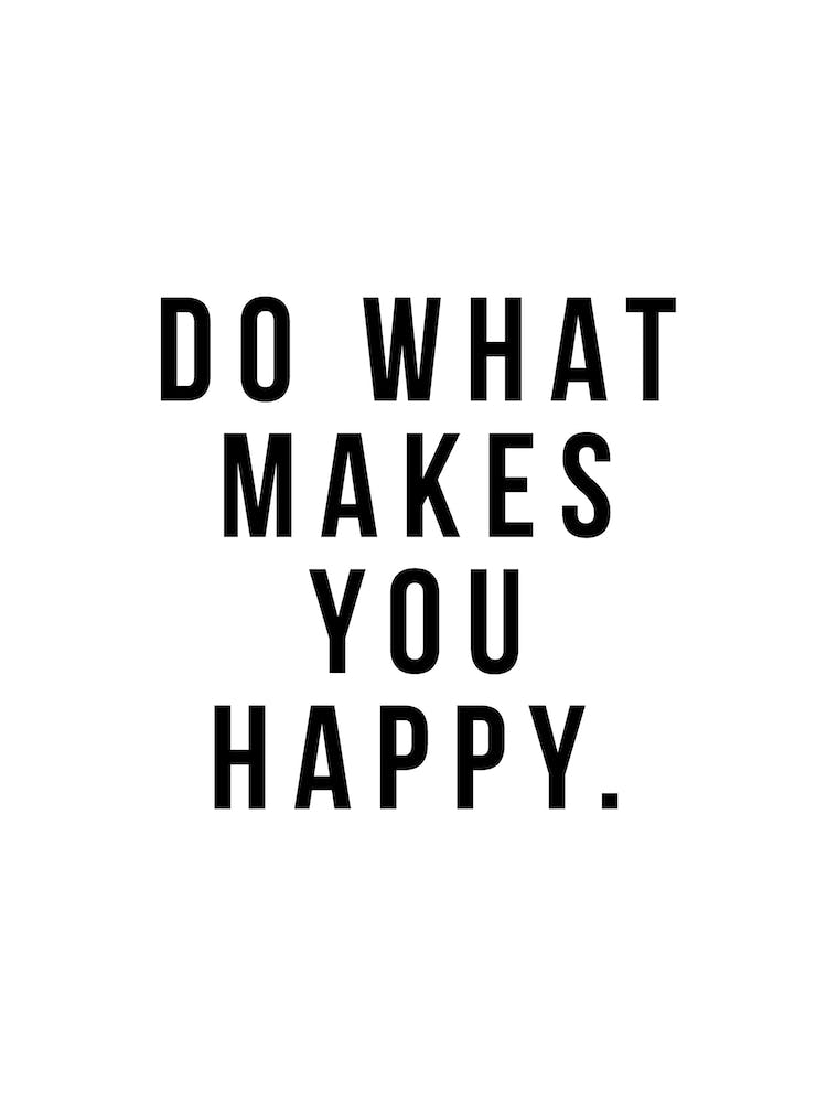 Do What Makes You Happy