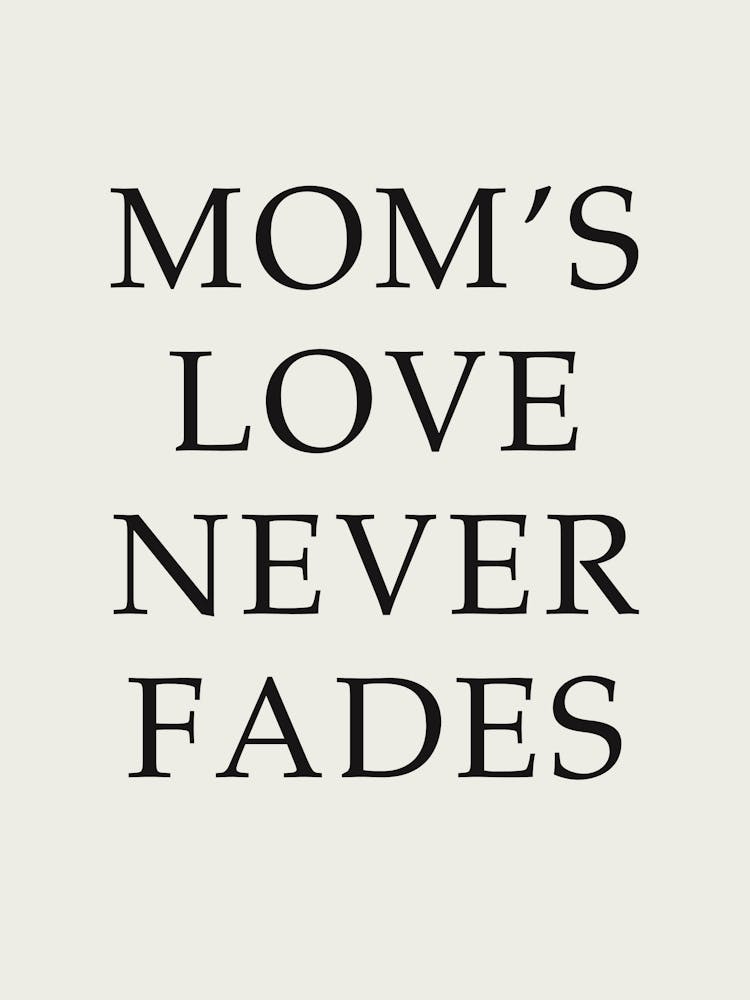 Mom'S Love Never Fades