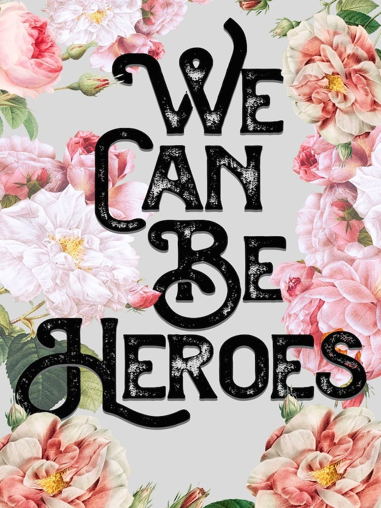 We Can Be Heroes Floral Lyrics Quote