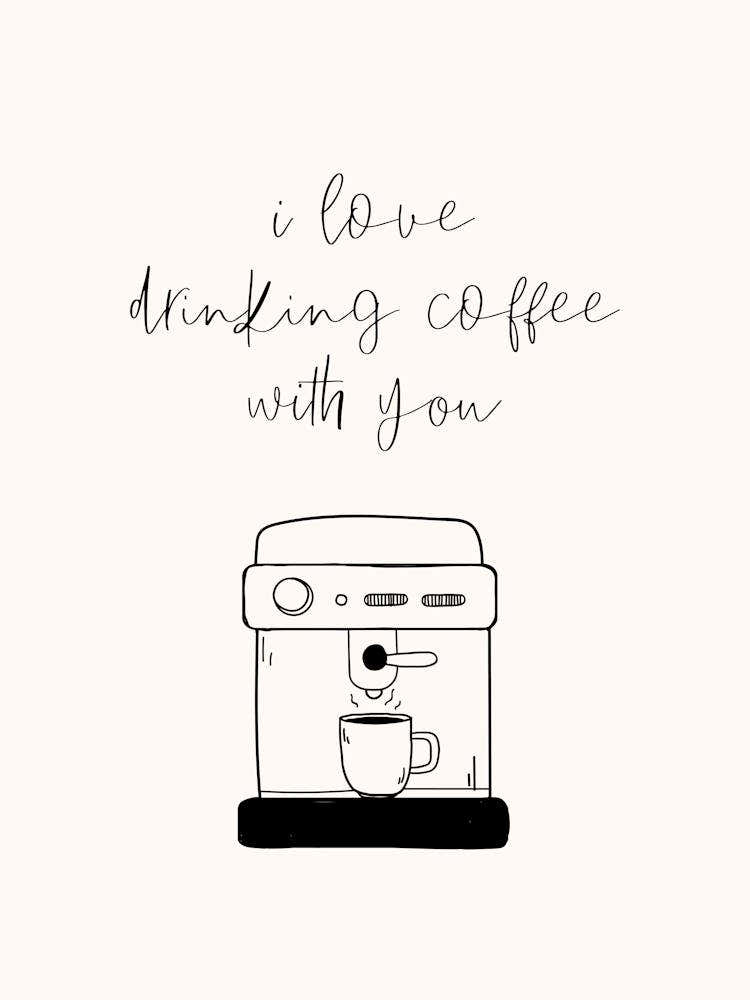 I Love Drinking Coffee With You Simple Minimalistic Hand Drawn Kitchen Art