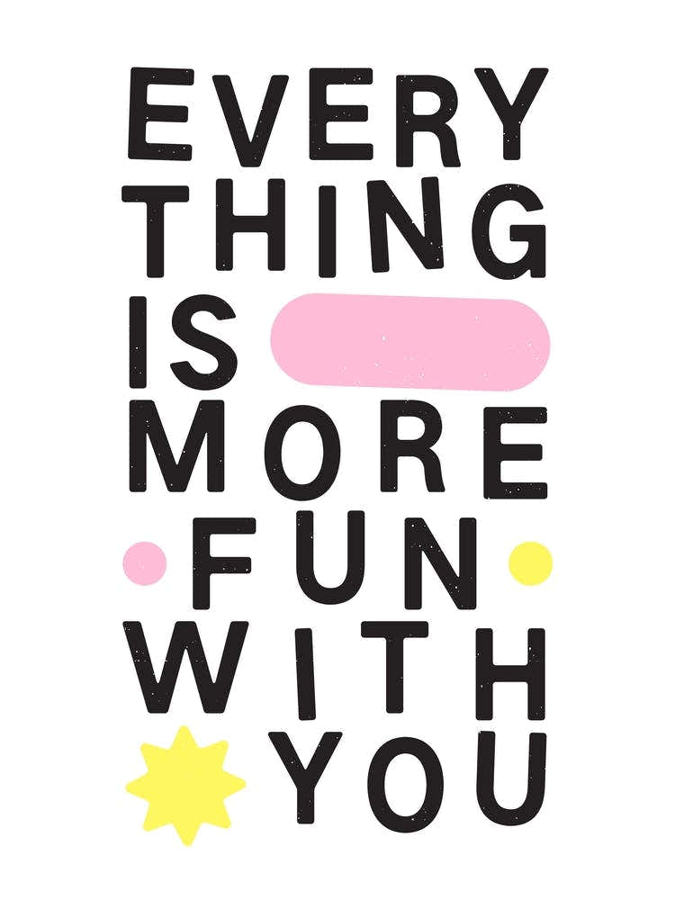 Everything Is More Fun With You