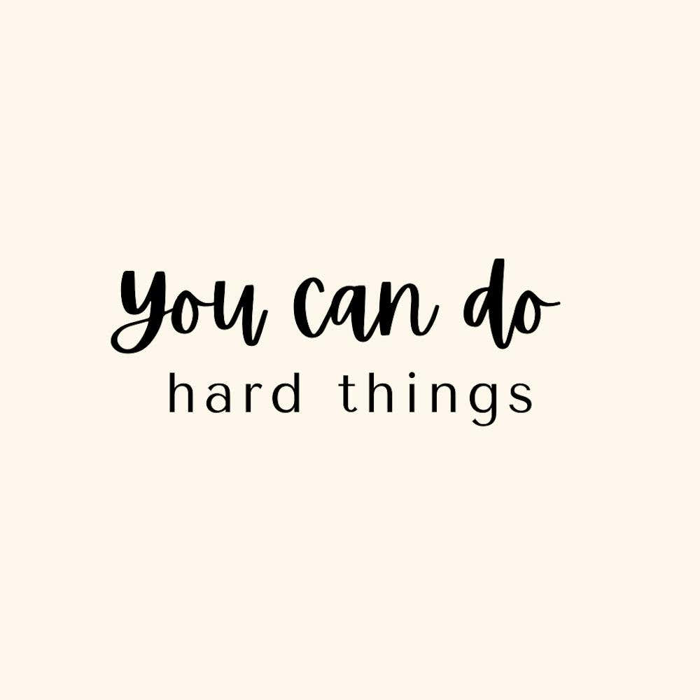 You can do hard things