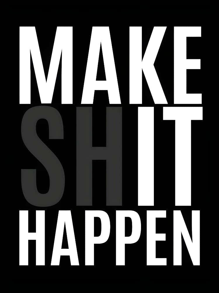 Make Shit Happen