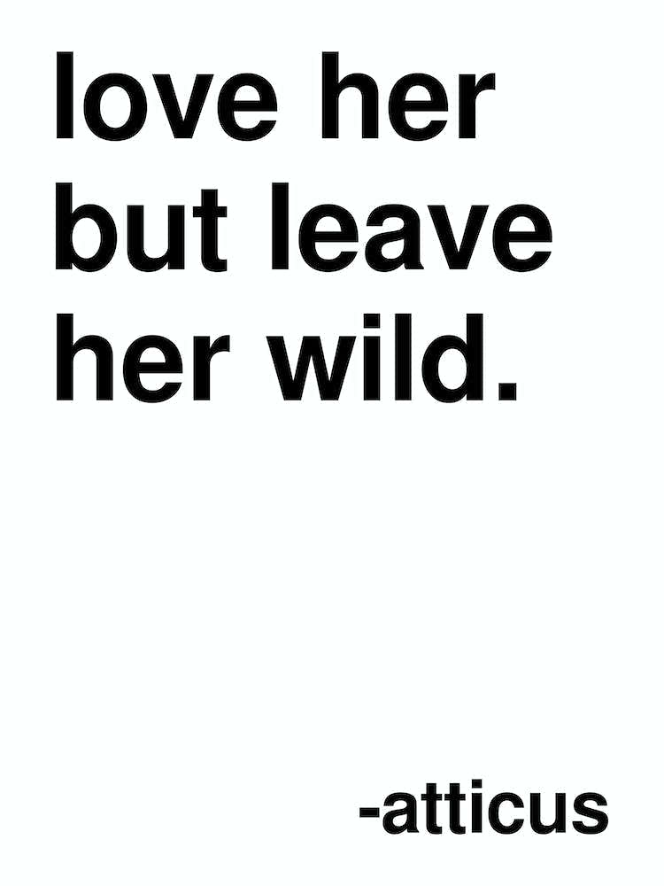 Love Her But Leave Her Wild Atticus Quote In White