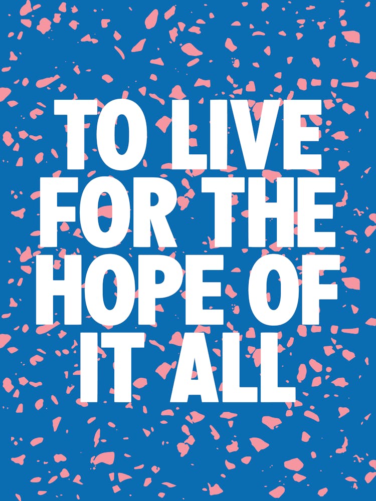 To Live For The Hope Of It All
