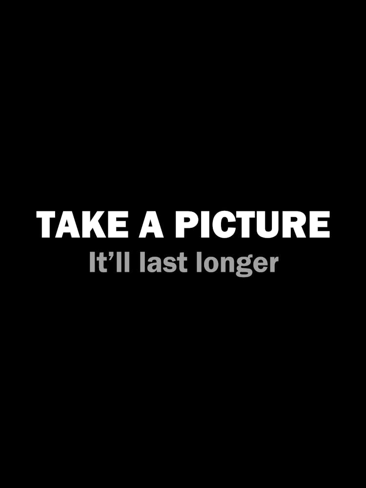 Take a picture It'll last longer - Photography funny