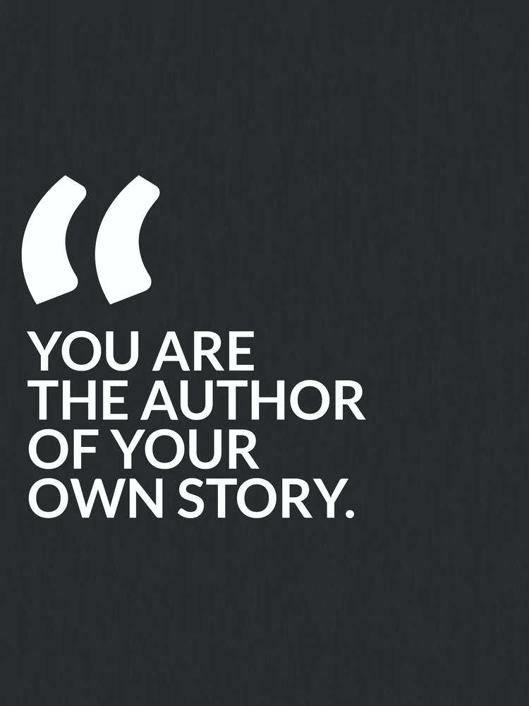 You are the author of your own story.