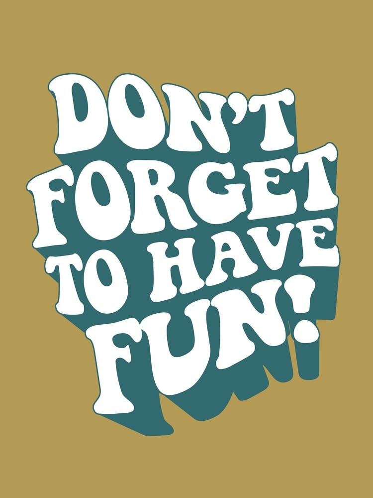 Don't Forget To Have Fun - Wall Art Quote Poster Print