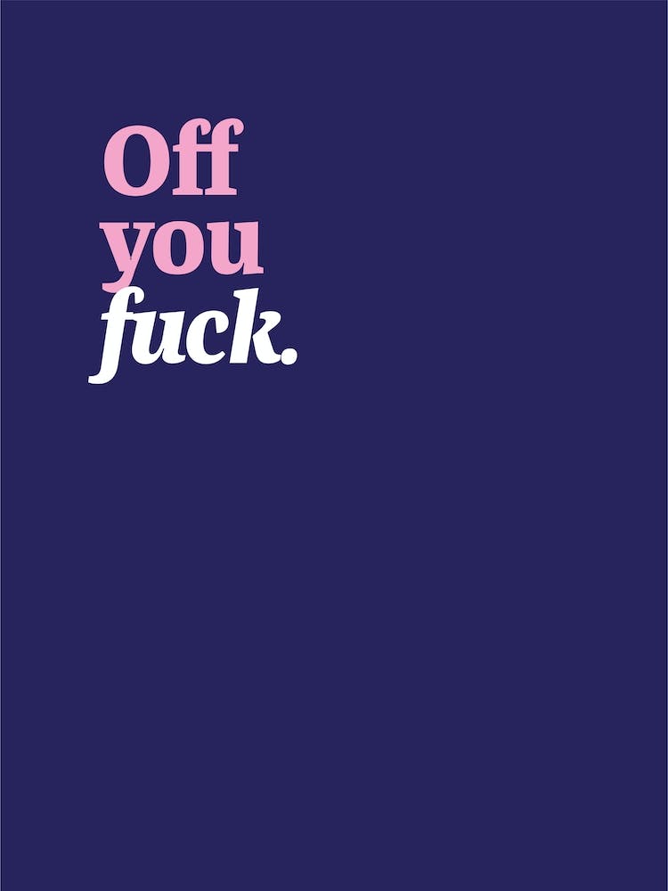 Off you fuck