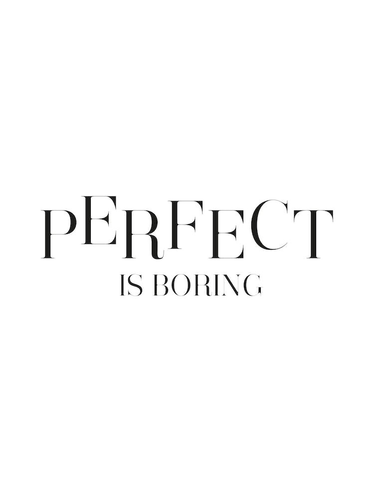 Perfect Is Boring