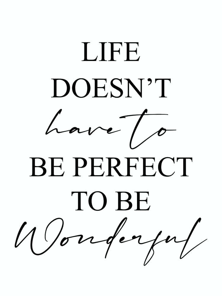 Life Doesn't Have To Be Perfect To Be Wonderful