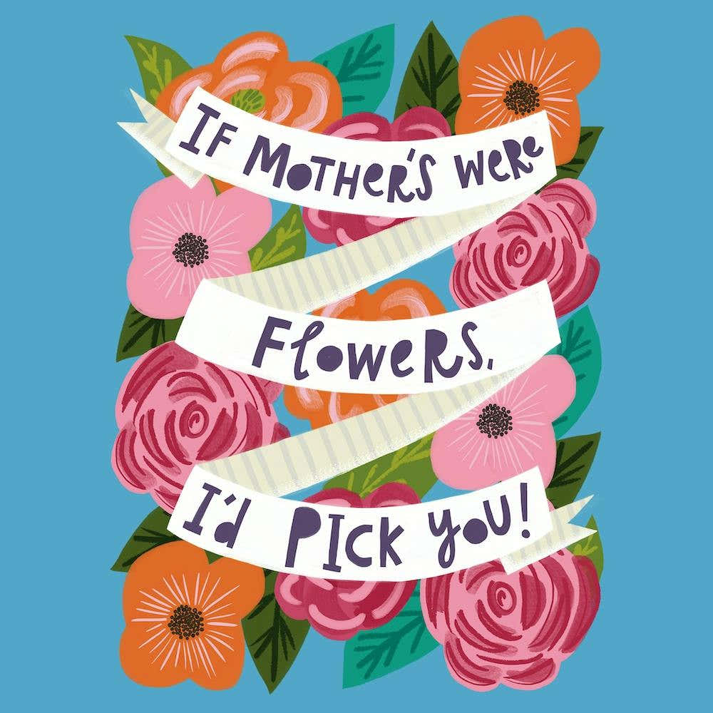 If Mother's Were Flowers I'd pick You