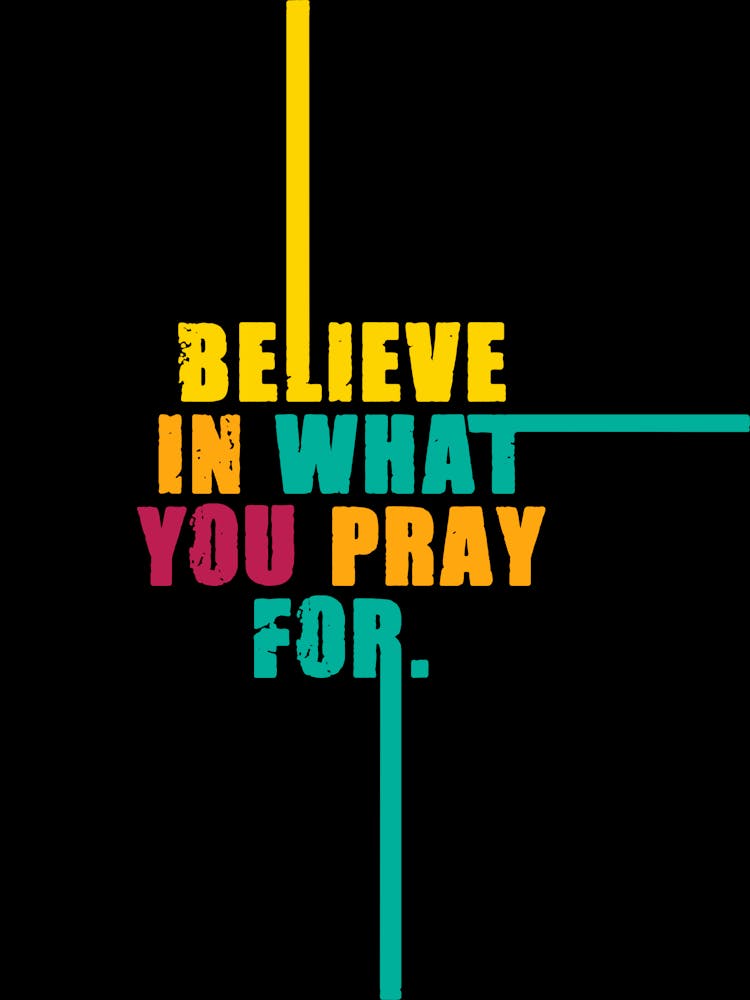 Believe in What Your Pray For Motivational Quotes Colorful