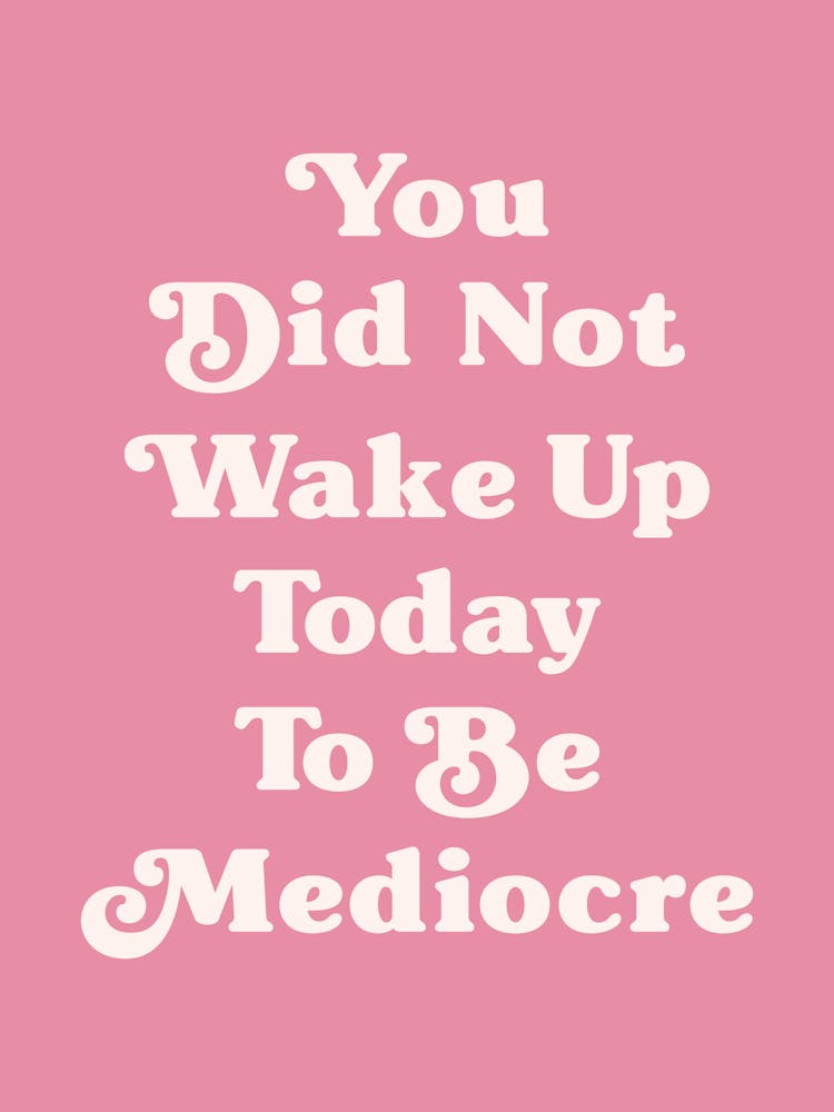 You did not wake up today to be mediocre motivating inspiring quote (Pink tone)