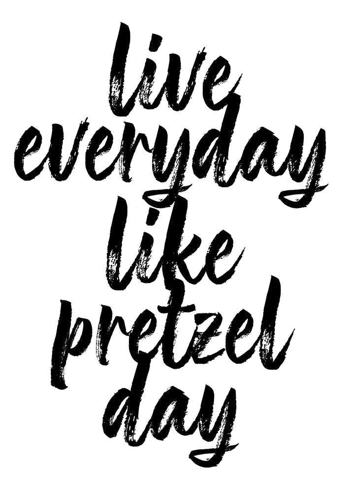 Live Everyday Like Pretzel Day