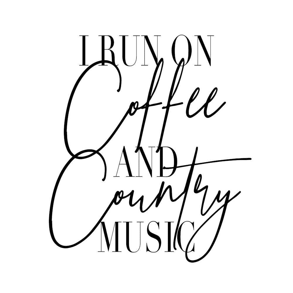 I Run On Coffee And Country Music