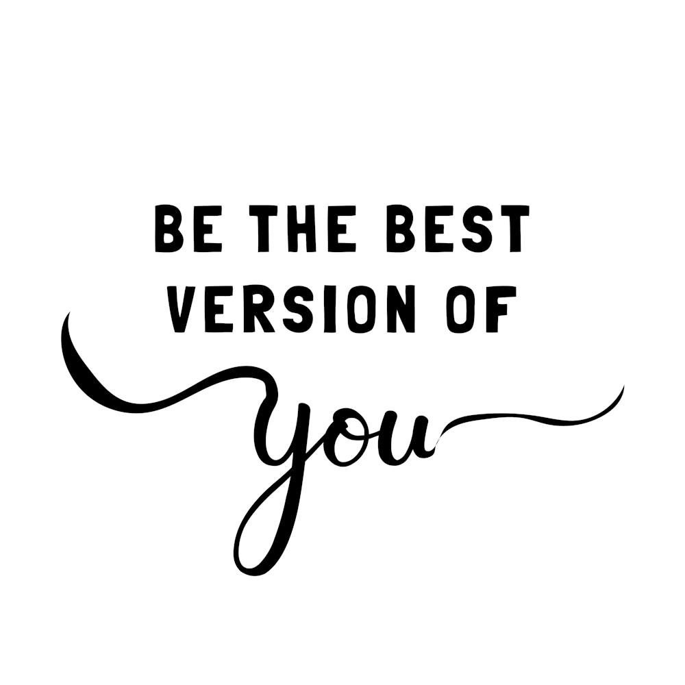 Be The Best Version Of You
