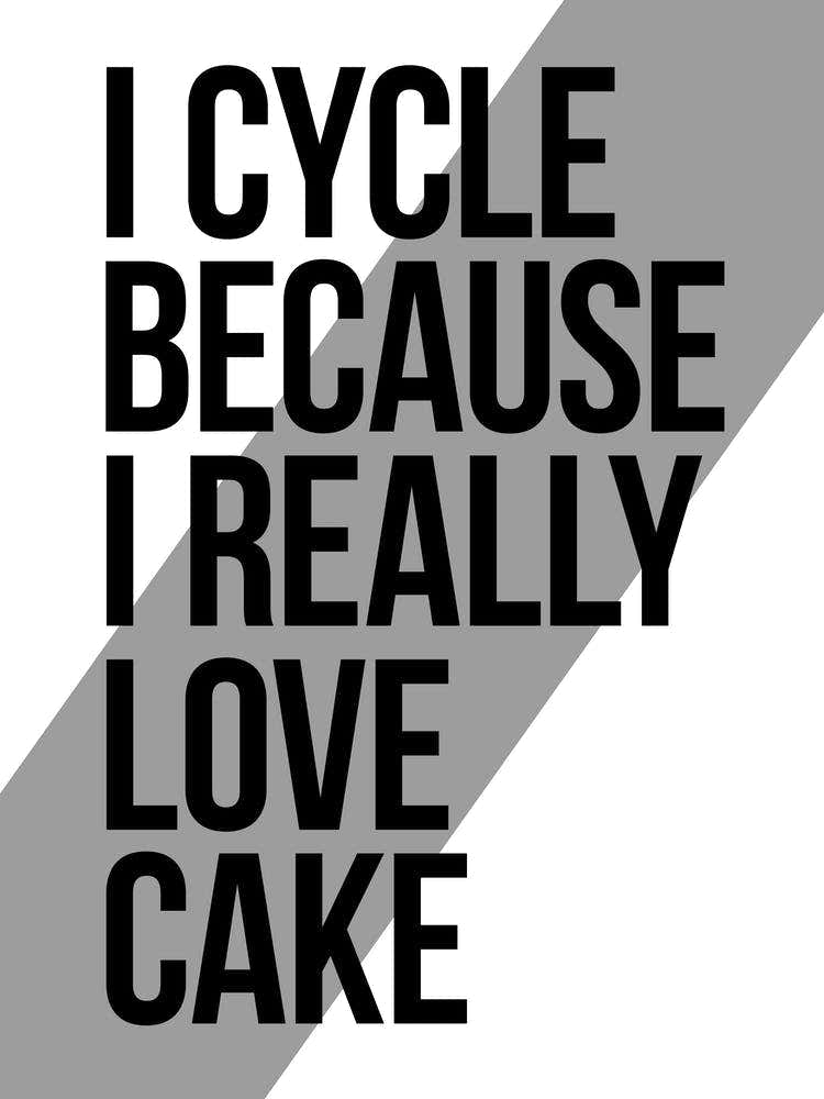 I Cycle Because I Really Love Cake Funny Cycling Print | Bike Print