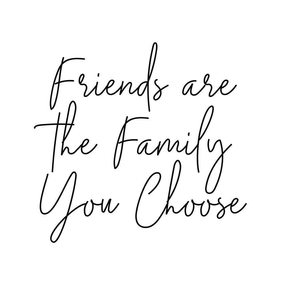 Friends Are The Family You Choose Square