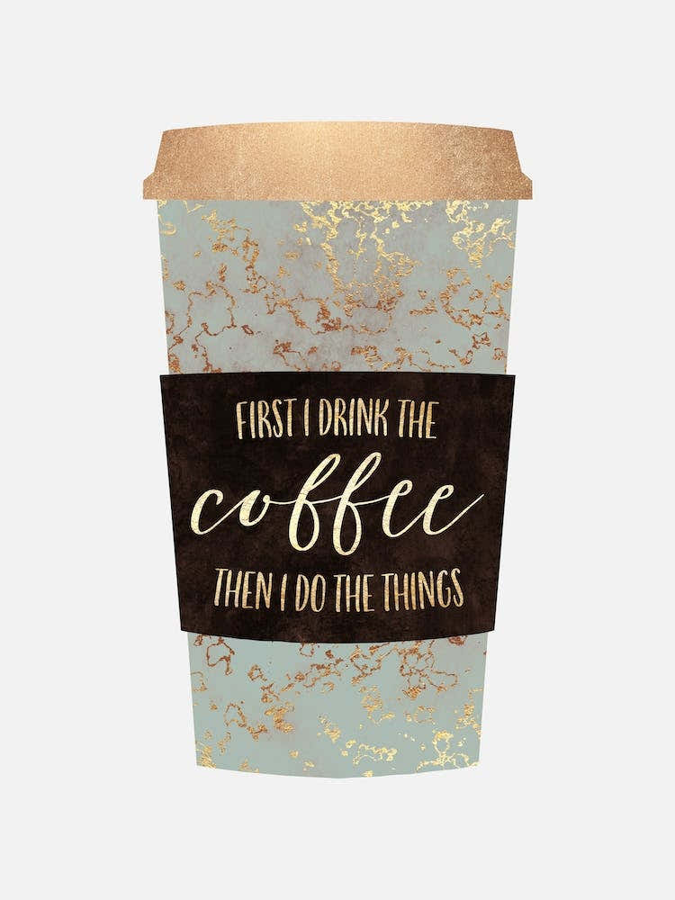 First I Drink The Coffee