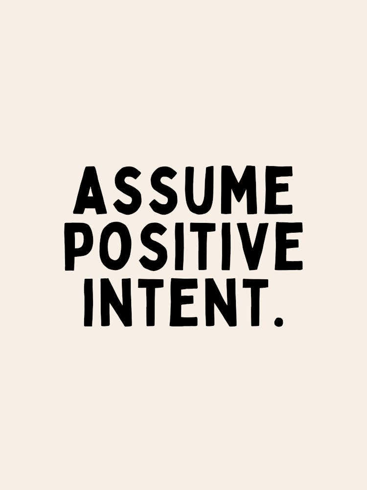 Assume Positive Intent | Black and Cream