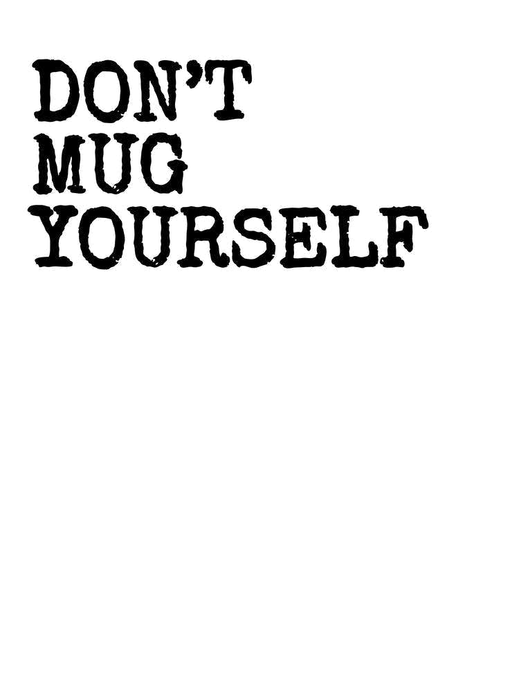 Don't Mug Yourself - White