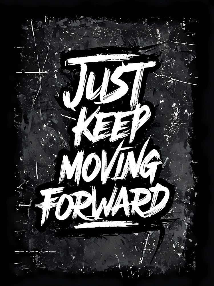 Just Keep Moving Forward